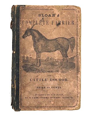 Sloan's Complete Farrier, or Horse Doctor and Cattle Doctor By Walter B. Sloan